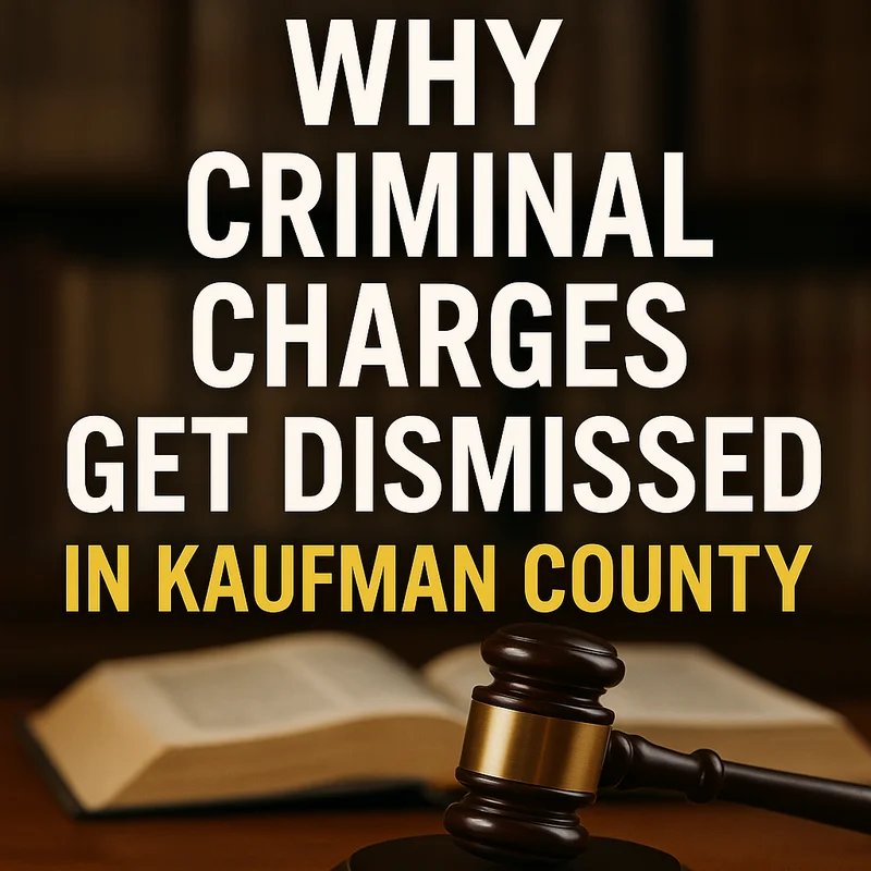 Why Criminal Charges Get Dismissed in Kaufman County