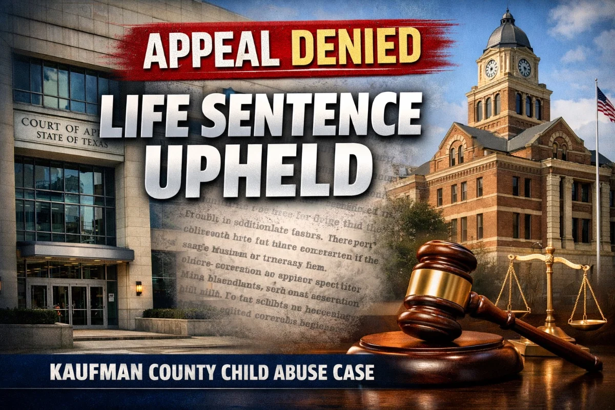 Dallas Appeals Court Upholds Life Sentence for Kaufman County Man Convicted of Child Abuse