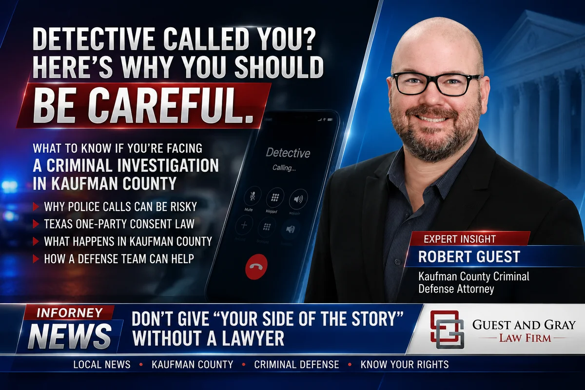 Ask the Expert: What to Do When Kaufman County Detective Calls To Get "Your Side of the Story"