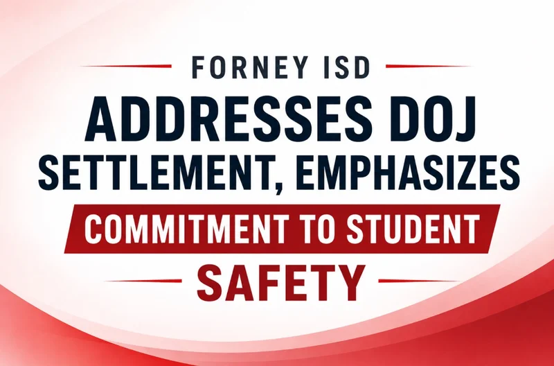 Forney ISD Addresses DOJ Settlement, Emphasizes Commitment to Student Safety