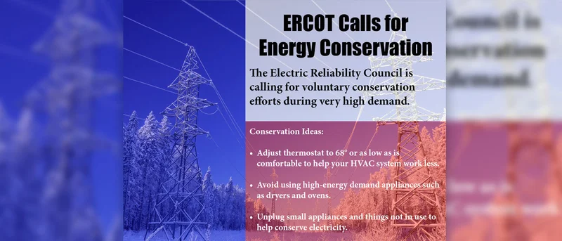 Electric Reliability Council of Texas and providers calling for energy conservation amid winter storm, anticipated peak usage